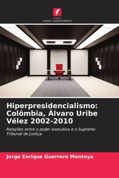 portada Hiperpresidencialismo: Colômbia, Álvaro Uribe Vélez 2002-2010