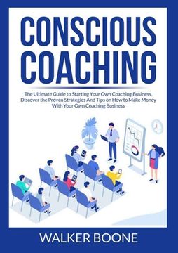 portada Conscious Coaching: The Ultimate Guide to Starting Your Own Coaching Business, Discover the Proven Strategies And Tips on How to Make Mone (en Inglés)