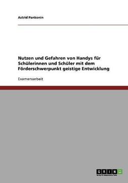portada Nutzen und Gefahren von Handys für Schülerinnen und Schüler mit dem Förderschwerpunkt geistige Entwicklung (German Edition)