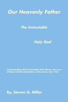 portada Our Heavenly Father the Immutable Holy God (en Inglés)