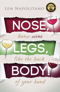 portada Nose, Legs, Body! Know Wine Like the Back of Your Hand (en Inglés)