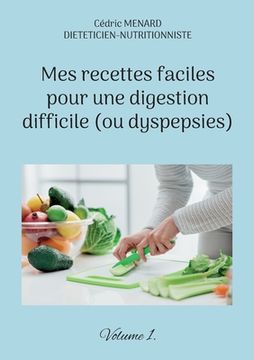 portada Mes recettes faciles pour une digestion difficile (ou dyspepsies).: Volume 1. (en Francés)