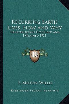 portada recurring earth lives, how and why: reincarnation described and explained 1921 (en Inglés)