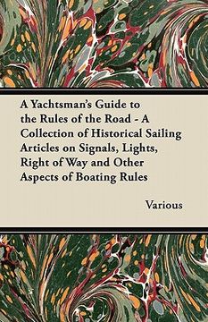portada a   yachtsman's guide to the rules of the road - a collection of historical sailing articles on signals, lights, right of way and other aspects of boa