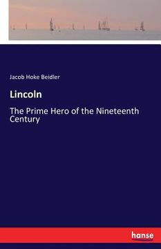 portada Lincoln: The Prime Hero of the Nineteenth Century (en Inglés)