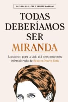 portada Todas Deberíamos ser Miranda: Lecciones Para la Vida del Personaje más Infravalorado de Sexo en Nueva York (Hobbies) (in Spanish)