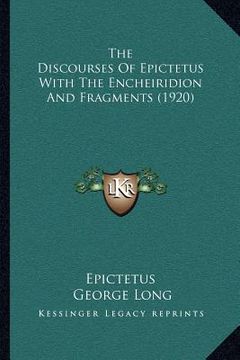 portada the discourses of epictetus with the encheiridion and fragments (1920) (en Inglés)