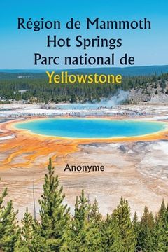 portada Région de Mammoth Hot Springs Parc national de Yellowstone (in French)