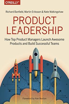 portada Product Leadership: How Top Product Managers Launch Awesome Products And Build Successful Teams