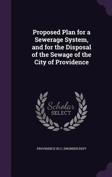 portada Proposed Plan for a Sewerage System, and for the Disposal of the Sewage of the City of Providence (en Inglés)