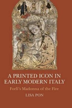 portada A Printed Icon in Early Modern Italy: Forlì's Madonna of the Fire (en Inglés)