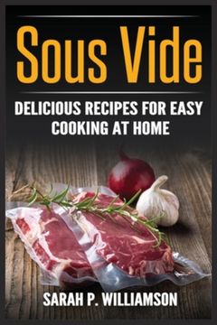portada Sous Vide: Delicious Recipes For Easy Cooking At Home (en Inglés)