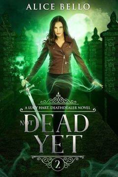 portada Not Dead Yet: A Lucy Hart, DEATHDEALER Novel (Book Two) (en Inglés)