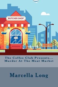 portada The Coffee Club Presents...Murder At The Meat Market (en Inglés)