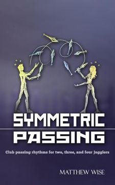 portada Symmetric Passing: Club passing rhythms for two, three, and four jugglers (in English)