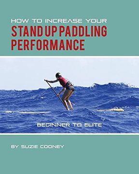 portada How to Increase Your Stand Up Paddling Performance (en Inglés)
