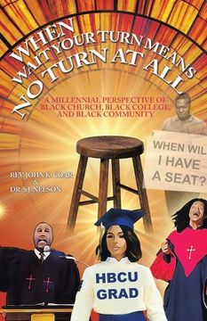 portada When Wait Your Turn Means No Turn at All: A Millennial Perspective of Black Church, Black College, and Black Community (en Inglés)
