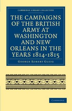 portada The Campaigns of the British Army at Washington and new Orleans in the Years 1814-1815 (Cambridge Library Collection - North American History) (en Inglés)