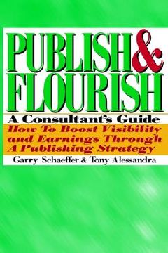 portada publish and flourish: a consultant's guide. how to boost visibility and earnings through a publishing strategy (en Inglés)