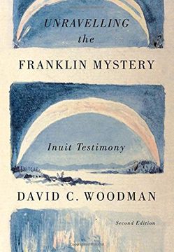 portada Unravelling the Franklin Mystery, Second Edition: Inuit Testimony (McGill-Queen's Native and Northern Series) (en Inglés)