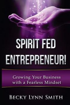 portada Spirit Fed Entrepreneur: Grow Your Business With a Fearless Mindset (en Inglés)