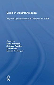 portada Crisis in Central America: Regional Dynamics and U. S. Policy in the 1980S (en Inglés)