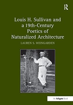 portada Louis h. Sullivan and a 19Th-Century Poetics of Naturalized Architecture (en Inglés)