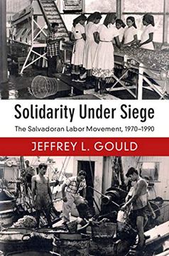 portada Solidarity Under Siege: The Salvadoran Labor Movement, 1970-1990 (en Inglés)