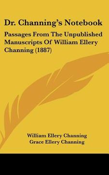 portada dr. channing's not: passages from the unpublished manuscripts of william ellery channing (1887) (en Inglés)
