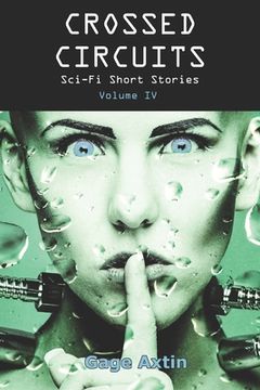 portada Crossed Circuits: Sci-fi Short Stories - Volume IV (en Inglés)