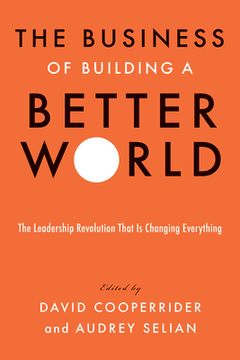 portada The Business of Building a Better World: The Leadership Revolution That Is Changing Everything (en Inglés)