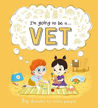 portada I'm Going to Be A. . . Vet: Big Dreams for Little People: A Career Book for Kids (en Inglés)