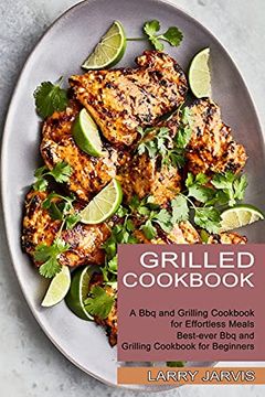 portada Grilled Cookbook: Best-Ever bbq and Grilling Cookbook for Beginners (a bbq and Grilling Cookbook for Effortless Meals) (in English)