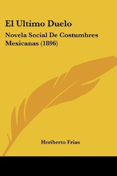 portada El Ultimo Duelo: Novela Social de Costumbres Mexicanas (1896)
