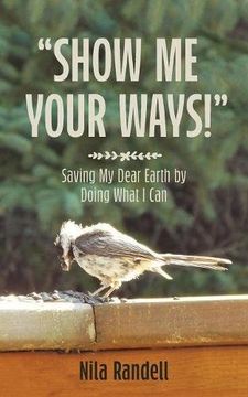 portada Show me Your Ways: Saving my dear Earth by doing what I can