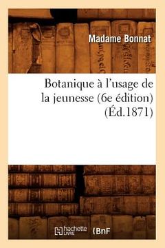 portada Botanique À l'Usage de la Jeunesse (6e Édition) (Éd.1871) (en Francés)