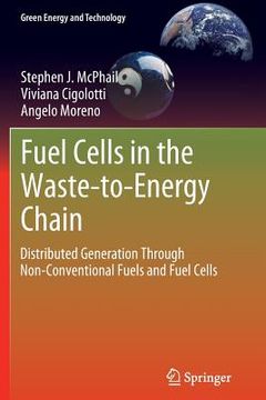 portada Fuel Cells in the Waste-To-Energy Chain: Distributed Generation Through Non-Conventional Fuels and Fuel Cells (in English)