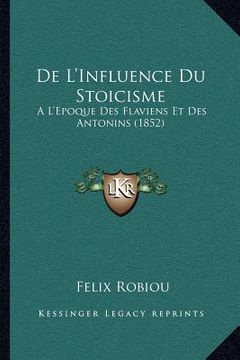 portada De L'Influence Du Stoicisme: A L'Epoque Des Flaviens Et Des Antonins (1852) (en Francés)