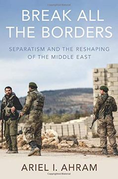 portada Break all the Borders: Separatism and the Reshaping of the Middle East (en Inglés)