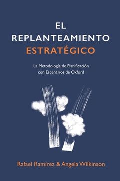 portada El Replanteamiento Estratégico: La Metodología de Planificación con Escenarios de Oxford