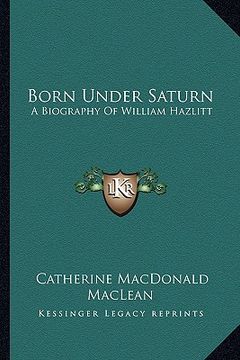 portada born under saturn: a biography of william hazlitt (en Inglés)