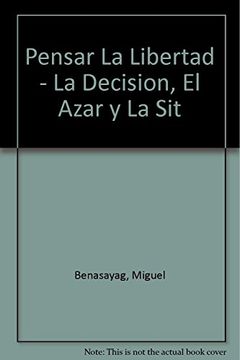 portada Pensar la Libertad - la Decision, el Azar y la sit (in Spanish)