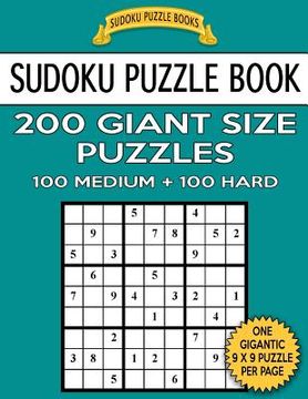 portada Sudoku Puzzle Book 200 Giant Size Puzzles, 100 MEDIUM and 100 HARD: One Gigantic Puzzle Per Letter Size Page (en Inglés)