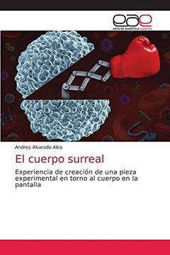 portada El Cuerpo Surreal: Experiencia de Creación de una Pieza Experimental en Torno al Cuerpo en la Pantalla (in Spanish)