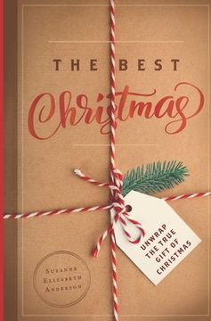 portada The Best Christmas: Unwrapping the Gift of Love That Will Make this Your Best Christmas Ever (en Inglés)