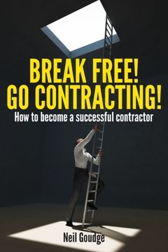 portada Break Free! Go Contracting!: How to Become Successful Contractor