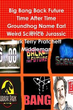 portada Big Bang Back Future Time After Time Groundhog Name Earl Weird Science Jurassic Park Terry Pratchett Middleman (en Inglés)