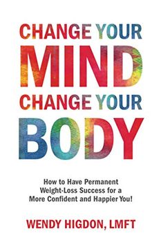 Libro Change Your Mind, Change Your Body: How to Have Permanent
