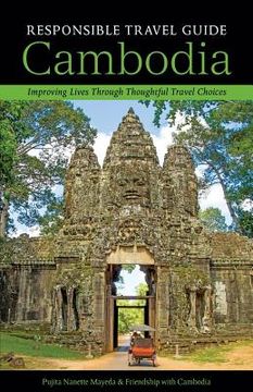 portada Responsible Travel Guide Cambodia: Improving Lives Through Thoughtful Travel Choices [Idioma Inglés] (en Inglés)