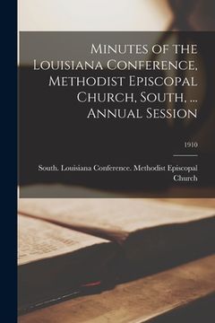 portada Minutes of the Louisiana Conference, Methodist Episcopal Church, South, ... Annual Session; 1910 (en Inglés)